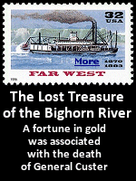 Although treasure stories may lead to the same conclusion--that gold or silver is buried somewhere--they may have different versions, and a treasure seeker can become quite perplexed. Such is the case with a treasure associated with the death of General George Armstrong Custer.